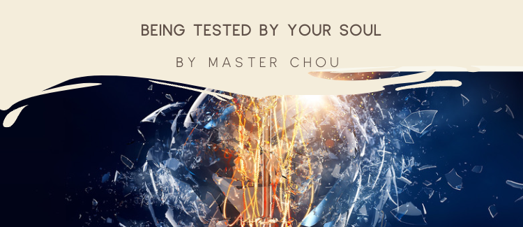 Master Chou writes about the soul and how it tests you